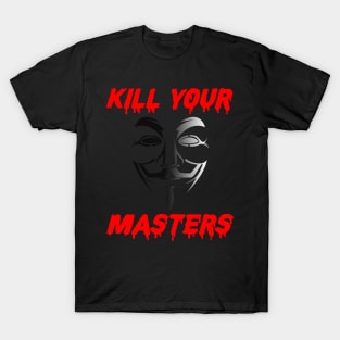 kill your masters Gift for friend T-Shirt